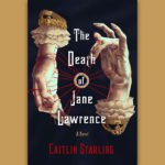 Book cover for The Death of Jane Lawrence by Caitlin Starling against a beige background.