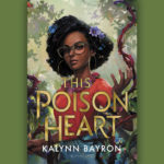 Book cover for This Poison Heart by Kalynn Bayron set against a green background.