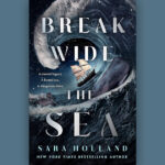 Book cover for Break Wide the Sea by Sara Holland set against a blue background.