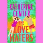 Book cover for The Love Haters by Katherine Center set against a pink background.