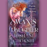 Book cover for The Swan's Daughter by Roshani Chokshi set against a pink background.